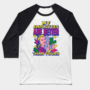 My Employees Are Better Than Yours Girl Boss Baseball T-Shirt